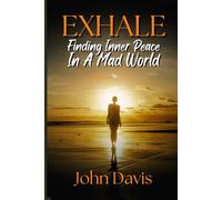 Exhale: Finding Inner Peace in a Mad World