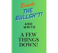 Exhale the Bullsh*t and Jot a few things down while you're at it!: Document your journey and celebrate your wins!