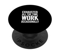 Exhausted All The Time Work Donne Sarcastique drôle PopSockets PopGrip Adhésif