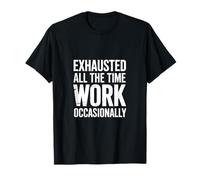 Exhausted All The Time Work Donne Sarcastique drôle T-Shirt