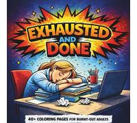 Exhausted and Done Coloring Book for Adults: 40 Easy and Bold Office Burnout Coloring Pages for Adults Who Are Just Done