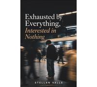 Exhausted by Everything, Interested in Nothing: A Gen Z Guide to Recovering From Burnout, Emotional Numbness, and Losing Interest in Your Own Life