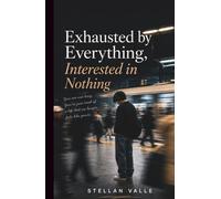 Exhausted by Everything, Interested in Nothing: A Gen Z Guide to Recovering From Burnout, Emotional Numbness, and Losing Interest in Your Own Life