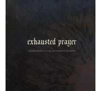 Exhausted Prayer – Looks Down in The Gathering Shadow – Universal Music Group