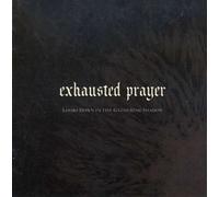 Exhausted Prayer – Looks Down in The Gathering Shadow – Universal Music Group
