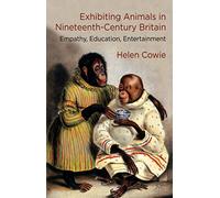 Exposer les animaux dans la Grande-Bretagne du XIXe siècle : empathie, éducation, divertissement