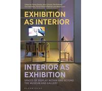 Exhibition as Interior, Interior as Exhibition: Spaces of Display within and beyond the Museum and Gallery