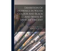 Exhibition Of Drawings In Water Colour And Black And White By Spencer Vincent