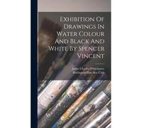 Exhibition Of Drawings In Water Colour And Black And White By Spencer Vincent