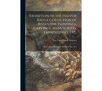 Exhibition Of The Halvor Bagge Collection Of Byzantine Paintings, Carvings, Manuscripts, Embroideries, Etc.: To Continue During The Month Of May 1915