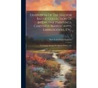 Exhibition Of The Halvor Bagge Collection Of Byzantine Paintings, Carvings, Manuscripts, Embroideries, Etc.: To Continue During The Month Of May 1915
