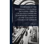 Exhibition Of The Kevorkian Collection Including Objects Excavated Under His Supervision. Exhibited At The Galleries Of Charles Of London