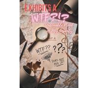 Exhibits A-WTF???: Undeniable Proof of My Insanity - A Forensic Fiber Arts Archive Accomplice Workbook
