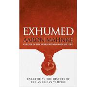 Exhumed: Unearthing the History of the American Vampire