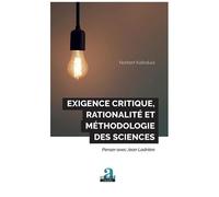 Exigence Critique, Rationalité Et Méthodologie Des Sciences - Penser Avec Jean Ladrière