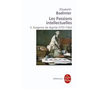 Exigence de dignité (Les Passions intellectuelles, Tome 2) Exigence de dignité, 1751-1762 - Elisabeth Badinter - Lgf - Poche - Etude