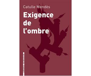 Exigence de l'ombre - Catulle Mendes - L'arbre Vengeur - broché - Roman