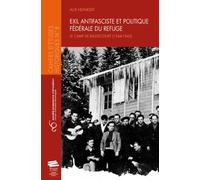 Exil antifasciste et politique fédérale du refuge: Le camp de Bassecourt (1944-1945)