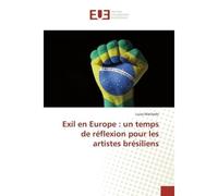 Exil en Europe : un temps de réflexion pour les artistes brésiliens Un temps de réflexion pour les artistes brésiliens - Luiza Machado - Universitaires Europeennes - broché - Etude