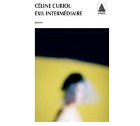 Céline Curiol – Exil intermédiaire – Roman – Poche (Actes Sud)