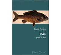 Exil - parole de carpe Mémoires d'une carpe libre - Bruno Pachent - Espace Nord - broché - Roman