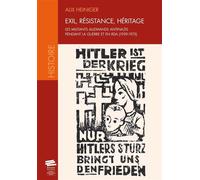 Exil, résistance, héritage Les militants allemands antinazis pendant la guerre et en RDA (1939-1975) - Alix Heiniger - Alphil - broché - Etude