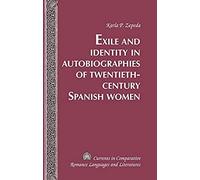 Exile And Identity In Autobiographies Of Twentieth-Century Spanish Women