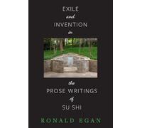 Exile and Invention in the Prose Writings of Su Shi