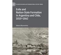 Exile And Nation-State Formation In Argentina And Chile, 1810-1862