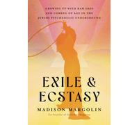 Exile & Ecstasy: Growing Up with Ram Dass and Coming of Age in the Jewish Psychedelic Underground