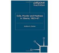 Exile, Murder And Madness In Siberia, 1823-61