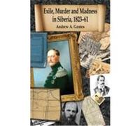Exile, Murder and Madness in Siberia, 1823-61 Gentes, Andrew A. (Auteur)