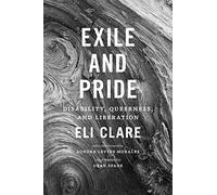 Exile & Pride: Disability, Queerness, and Liberation