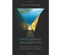 Exile, Statelessness, and Migration: Playing Chess with History from Hannah Arendt to Isaiah Berlin - [Version Originale] Inconnu (Auteur)
