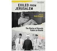 Exiled From Jerusalem: The Diaries Of Hussein Fakhri Al-Khalidi