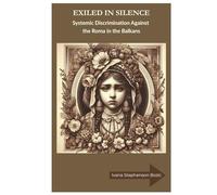 Exiled in Silence: Systemic Discrimination Against the Roma in the Balkans
