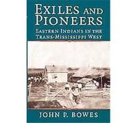 Exiles and Pioneers, Studies in North American Indian History John Bowes (Auteur)
