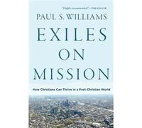 Exiles on Mission How Christians Can Thrive in a PostChristian World by Paul S. Williams Paul S. Williams (Auteur)