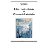 Exilés, Réfugiés, Déplacés En Afrique Centrale Et Orientale