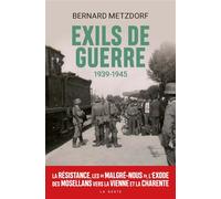 Exils de guerre 1939-1945 La Résistance, Les "Malgré-Nous" , L'Exode des Mosellans vers la Vienne et la Charente - Bernard Metzdorf - Geste - broché - Essai