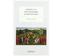 Existe-t-il une mystique au Moyen Age ?: Actes du colloque international, organisé par l'Institut d'Etudes Médiévales et tenu à l'Institut Catholique de Paris les 30 novembre et 1er décembre 2017