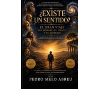 Existe Un Sentido: El Gran Viaje Del Hombre, El Tiempo y El Misterio
