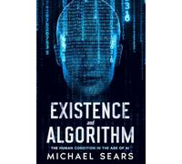 Existence and Algorithm: The Human Condition in the Age of Artificial Intelligence