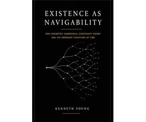 Existence as Navigability: Non-Geometric Dimensional Constraint Theory and the Emergent Structure of Time