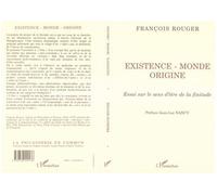 Existence, monde, origine Essai sur le sens d'être de la finitude - François Rouger - L'harmattan - broché - Livre