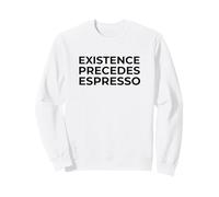 Existence précède Espresso Philosophy Coffee Humour Sweatshirt