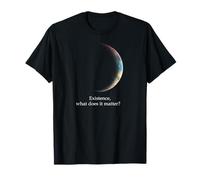 Existence : qu'importe ? Astronomie, Physique T-Shirt