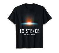 Existence What Does It Matter, Science Astronomie Physique T-Shirt