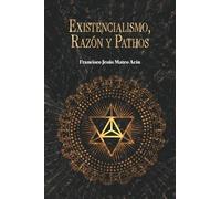 Existencialismo, Razón y Pathos