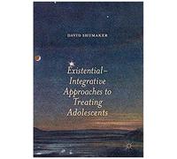 Existential-Integrative Approaches To Treating Adolescents